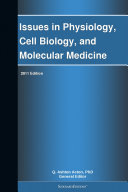 Issues in Physiology, Cell Biology, and Molecular Medicine: 2011 Edition