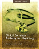 Clinical Correlates in Anatomy and Physiology  Second Edition 
