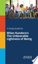 A Study Guide for Milan Kundera s The Unbearable Lightness of Being Book