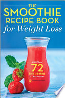 The Smoothie Recipe Book for Weight Loss  Advice and 72 Easy Smoothies to Lose Weight