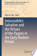 Inexcusabiles  Salvation and the Virtues of the Pagans in the Early Modern Period