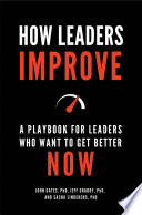How Leaders Improve  A Playbook for Leaders Who Want to Get Better Now