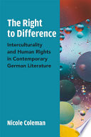 The right to difference : interculturality and human rights in contemporary German literature /