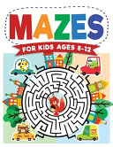 Mazes For Kids Ages 8 12  Maze Activity Book 8 10  9 12  10 12 Year Olds Workbook for Children with Games  Puzzles  and Problem Solving  Maze Le Book PDF