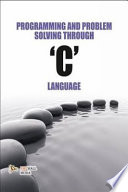 Programming and Problem Solving Through  C  Language