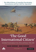 The Good International Citizen: Volume 3, The Official History of Australian Peacekeeping, Humanitarian and Post-Cold War Operations