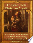 The Complete Christian Mystic  A Practical  Step   By   Step Guide for Awakening to the Presence of God Book
