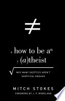 How to Be an Atheist  Foreword by J  P  Moreland  Book