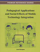 Pedagogical Applications and Social Effects of Mobile Technology Integration Book
