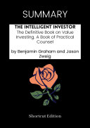SUMMARY - The Intelligent Investor: The Definitive Book On Value Investing. A Book Of Practical Counsel By Benjamin Graham And Jason Zweig