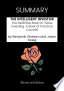 SUMMARY - The Intelligent Investor: The Definitive Book On Value Investing. A Book Of Practical Counsel By Benjamin Graham And Jason Zweig