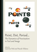 Point, Dot, Period… The Dynamics of Punctuation in Text and Image