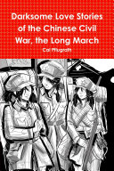 Darksome Love Stories of the Chinese Civil War, Book one The Long March