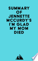 Summary of Jennette Mccurdy s I m Glad My Mom Died Book PDF