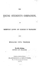 The Young Student's Companion, Or, Elementary Lessons and Exercises in Translating from English Into French