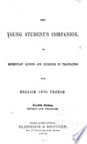 The Young Student's Companion; Or, Elementary Lessons and Exercises in Translating from English Into French