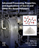 Advanced Processing  Properties  and Applications of Starch and Other Bio based Polymers Book