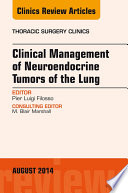 Clinical Management of Neuroendocrine Tumors of the Lung  An Issue of Thoracic Surgery Clinics  Book
