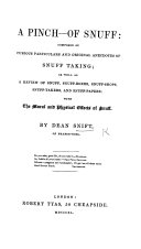 A Pinch of Snuff: Composed of ... anecdotes of Snuff taking. ... By Dean (Pollexenes Digit) Snift of Brazen-Nose