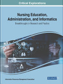 Nursing Education, Administration, and Informatics: Breakthroughs in Research and Practice