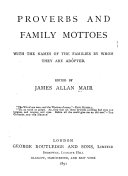 Proverbs and Family Mottoes with the Names of the Families by Whom They are Adopted