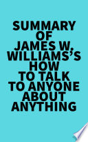 Summary of James W  Williams s How to Talk to Anyone About Anything