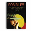 Rob Riley: An Aboriginal Leader's Quest for Justice