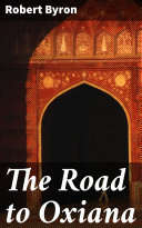Read Pdf The Road to Oxiana