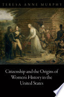 Citizenship and the Origins of Women s History in the United States Book PDF