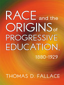 Race and the Origins of Progressive Education, 1880–1929