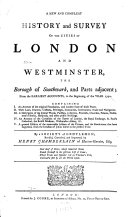 A New and Compleat History and Survey of the Cities of London and Westminster  the Borough of Southwark  and Parts Adjacent