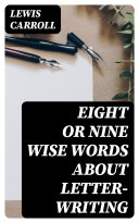 Eight or Nine Wise Words about Letter Writing