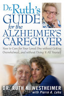 Dr. Ruth's Guide for the Alzheimer's Caregiver: How to Care ...
