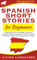 Spanish Short Stories for Beginners: The Best Way to Learn a Language, Improve Your Vocabulary Gradually and Quickly at Home, On the Road, In Travel or in the Car Like Crazy With Common Phrases