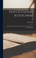 Fasti Ecclesiae Scoticanae; the Succession of Ministers in the Church of Scotland From the Reformation; V.6