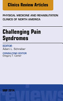 Challenging Pain Syndromes, An Issue of Physical Medicine and Rehabilitation Clinics of North America,