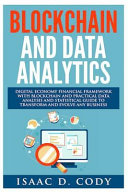Blockchain Technology and Data Analytics. Digital Economy Financial Framework with Practical Data Analysis and Statistical Guide to Transform and Evolve Any Business