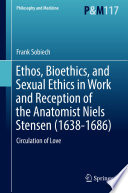 Ethos  Bioethics  and Sexual Ethics in Work and Reception of the Anatomist Niels Stensen  1638 1686 