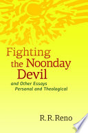 Fighting the Noonday Devil   and Other Essays Personal and Theological