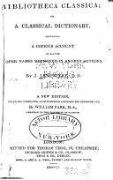 Bibliotheca Classica; Or, A Classical Dictionary