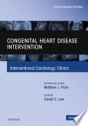 Congenital Heart Disease Intervention  An Issue of Interventional Cardiology Clinics
