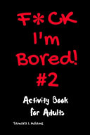F ck I m Bored   2 Activity Book for Adults