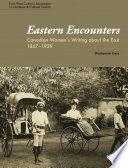 Eastern Encounters  Canadian Women s Writing about the East  1867 1929