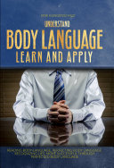 Understand body language, learn and apply. Reading body language, perfecting body language, recognizing lies, more successful through perfected body language