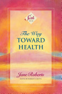 The Way Toward Health (A Seth Book)
