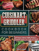Cuisinart Griddler Cookbook For Beginners
