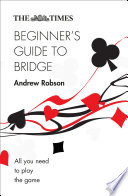 The Times Beginner   s Guide to Bridge  All you need to play the game  The Times Puzzle Books 