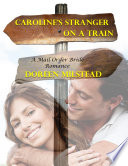 Caroline   s Stranger On a Train  A Mail Order Bride Romance