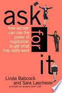 “Ask For It: How Women Can Use Negotiation to Get What They Really Want” by Linda Babcock, Sara Laschever