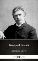 Kings of Beasts by Ambrose Bierce - Delphi Classics (Illustrated)